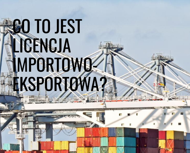 Co to jest Licencja Importowo-Eksportowa