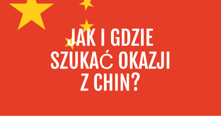 Jak i gdzie szukać okazji z Chin