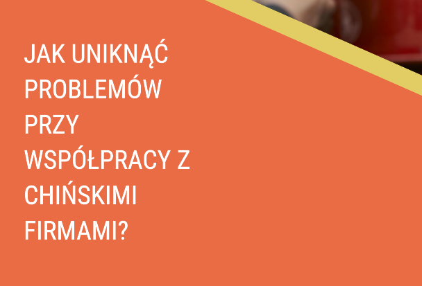 Jak uniknąć problemów przy współpracy z chińskimi firmami