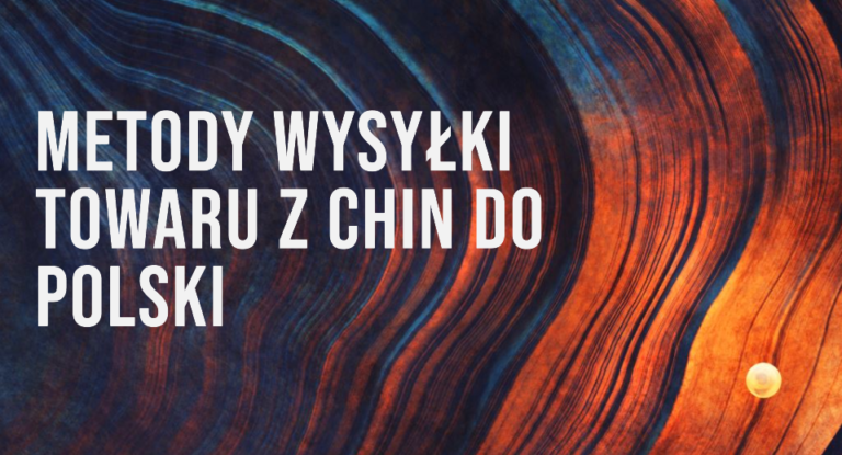 Metody wysyłki towaru z Chin do Polski