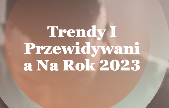 trendy i przewidywania na rok 2023